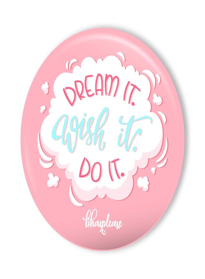 Bhai Please Dream It Wish It Do It Pin Badge | 44mm Round Shaped Pin- Badge | Pin-Back Button Badge | Gift for Birthday, Events (Pack of 1 pc) - Image 1